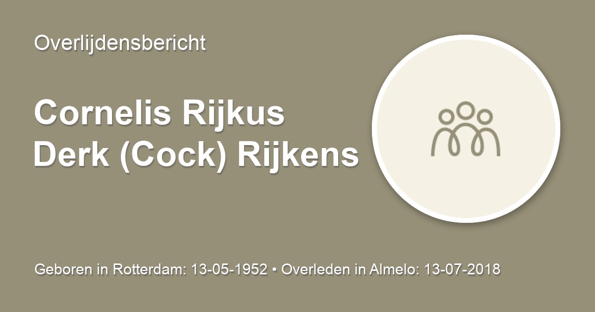 Cornelis Rijkus Derk (Cock) Rijkens 13 juli 2018 • overlijdensbericht ...