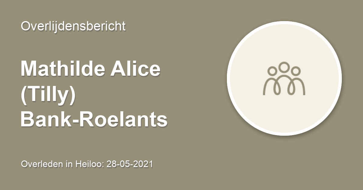 Mathilde Alice (Tilly) Bank-Roelants 28 mei 2021 • overlijdensbericht ...